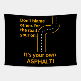 Don'T Blame Others For The Road Your On It'S Your Asphalt. Tapestry