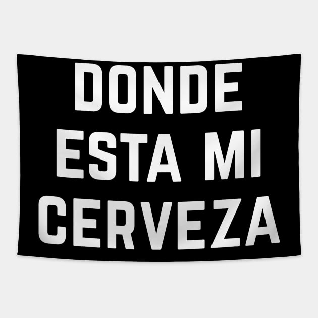 Donde Esta Mi Cerveza Tapestry by PuertoRicoShirts