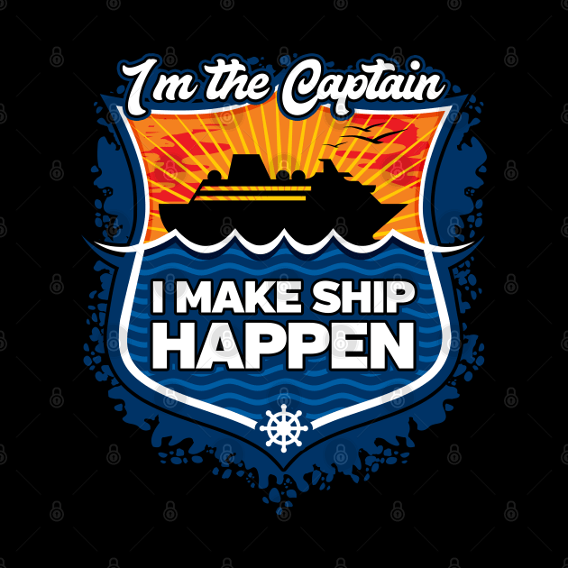 Cruise Captain I Make Ship Happen by RadStar