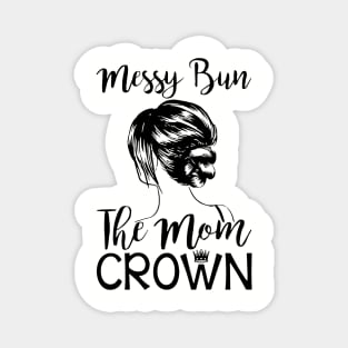 Messy Bun The Mom Crown Hair In My Life Mom Wife Magnet