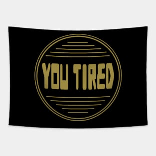 Sticker You tired Style 03 Tapestry