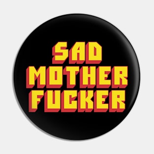 Sad MotherFucker Pin