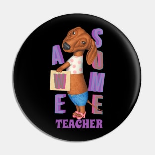 Funny cute Doxie Dachshund Dog Awesome Teacher Pin