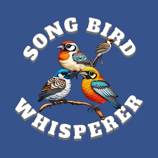 Song Bird Whisperer T-Shirt