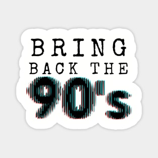 Bring Back The 90's Magnet