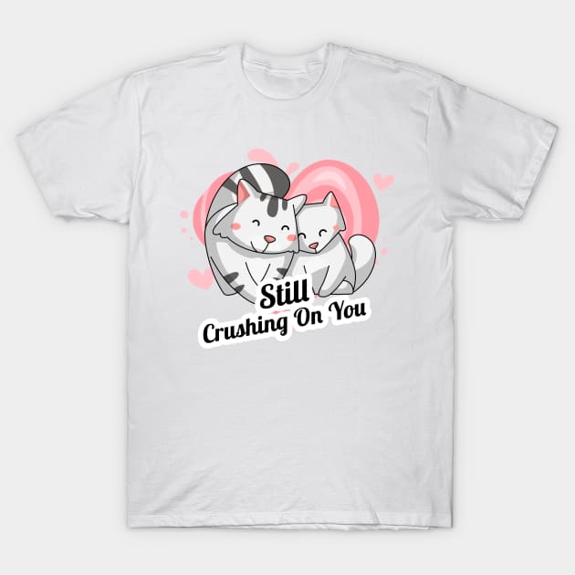 Still Crushing On You Relationship Goal T-Shirt by Lamount Tees