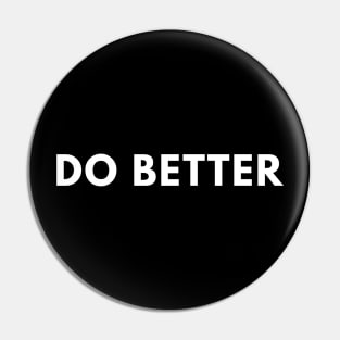 Inspirational and Funny Sayings : Do Better Pin