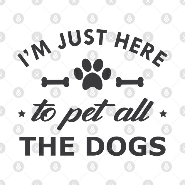 Dog - I'm just here to pet all dogs by KC Happy Shop