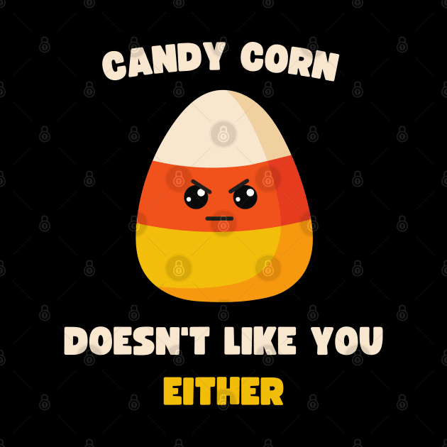 LAZY COSTUME CANDY CORN DOESN'T LIKE YOU EITHER by apparel.tolove@gmail.com