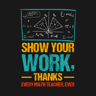 Show Your Work, Thanks Math Teacher T-Shirt