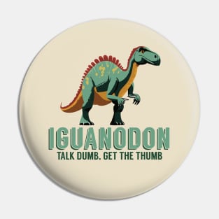 Talk Dumb, Get the Thumb - Iguanodon Dinosaur Pin