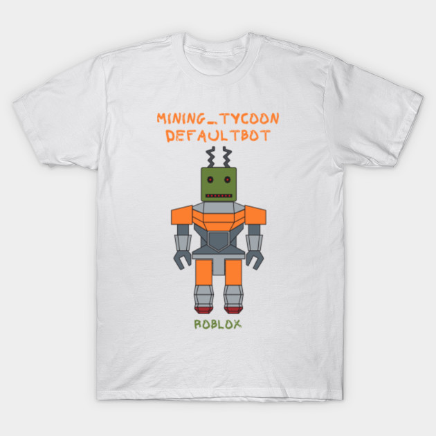 Mining Tycoon Defaultbot Roblox Roblox Game T Shirt Teepublic De - miner clothing shirt roblox