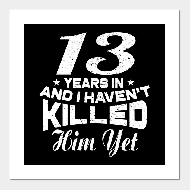 Funny 13th Wedding Anniversary Gift Husband 13rd Wedding Anniversary Gifts Posters And Art Prints Teepublic