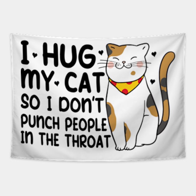 Funny Cat I Hug My Cat So I Dont Punch People In The Throat Tapestry by David Brown