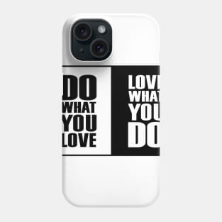 Do What You |Love| What You Do Motivation Phone Case