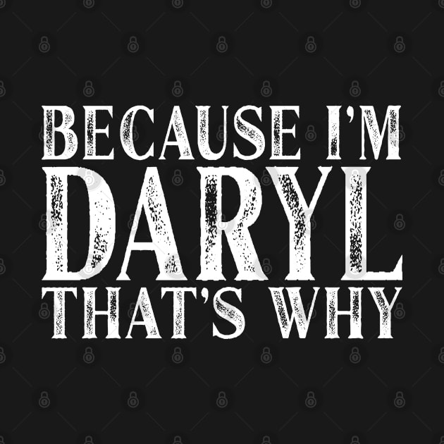 Because I'm Daryl That's Why Personalized Named design by Grabitees