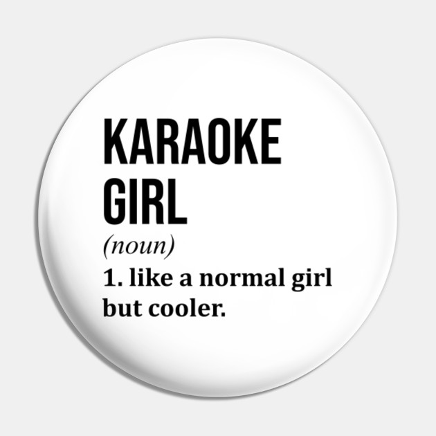 Funny And Awesome Definition Style Saying Karaoke Girl Like A Normal Girl But Cooler Quote Gift Gifts For A Birthday Or Christmas XMAS - Karaoke - Pin | TeePublic Funny And Awesome Definition Style Saying Karaoke Girl Like A Normal Girl But Cooler Quote Gift Gifts For A Birthday Or Christmas XMAS - Karaoke - Pin | TeePublic