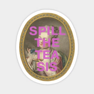 "SPILL THE TEA SIS": 18th century portrait of a young woman (with tongue-in-cheek caption in purple) Magnet