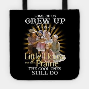 Official Some Of Us Grew Up Watching Little House On The Prairie The Cool Ones Still Do Tote