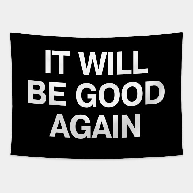 IT WILL BE GOOD AGAIN Tapestry by TheBestWords