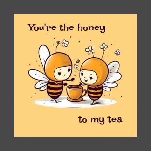 You're the honey to my tea. T-Shirt