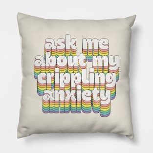 Ask me about my crippling anxiety // Retro Humorous Typography Pillow