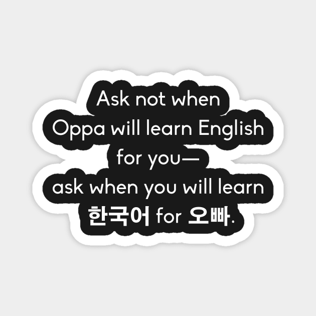 Ask Not When Oppa Will Learn English Magnet by Betsy Luntao