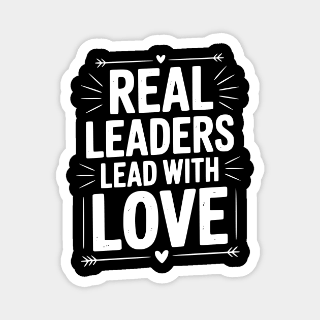 Real Leaders Lead with Love Magnet by Frank Ring