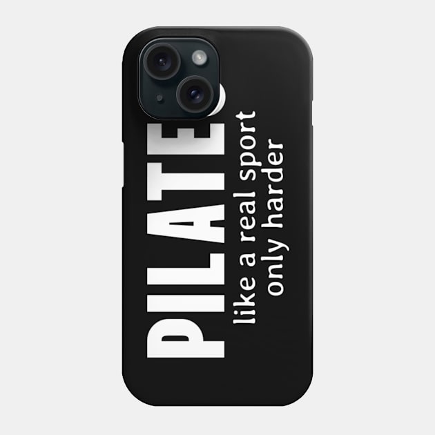 Pilates - Like A Real Sport Only Harder Phone Case by KatiNysden