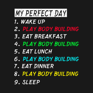 My Perfect Day Play Body Building Wake Up Eat Sleep T-shirt Funny Cool Tee Gift T-Shirt