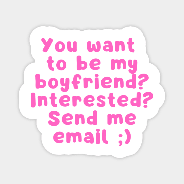 You want to be my boyfriend interested Send me email Magnet by Cute Tees Kawaii