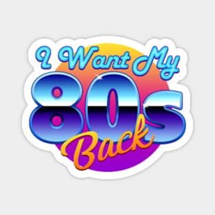 I Want My 80s Back Magnet