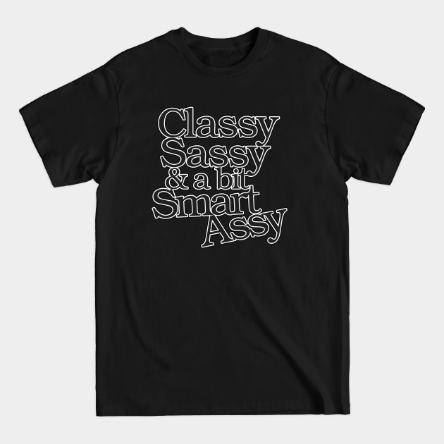 Disover Classy Sassy and a bit Smart Assy - Stay Classy - T-Shirt