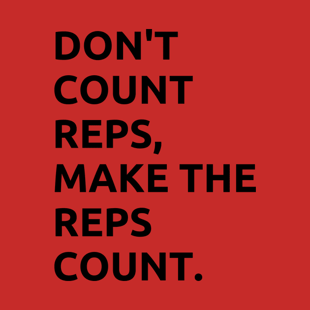 DONT COUNT REPS, MAKE THE REPS COUNT by TwentySeven27