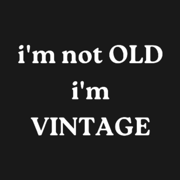 i'm not OLD, i'm VINTAGE by retroprints