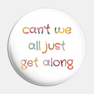 Can’t we all just get along Pin