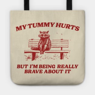 My Tummy Hurts But I'm Being Really Brave, Raccoon T Shirt, Weird T Shirt, Meme T Shirt, Trash Panda T Shirt, Unisex Tote