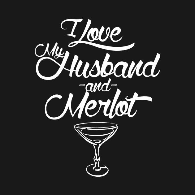 I LOVE MY HUSBAND AND MERLOT by TshirtsCintia