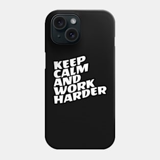 Keep Calm And Work Harder Phone Case