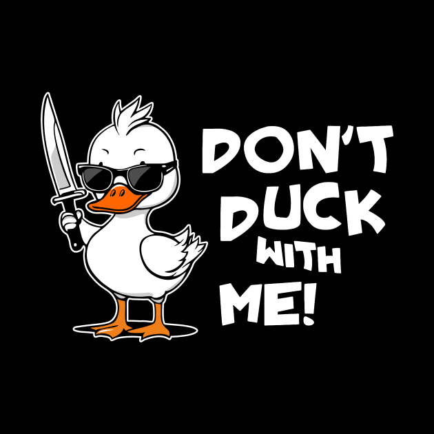 Dont Duck With Me Funny Duck With Knife Cute by Visual Vibes