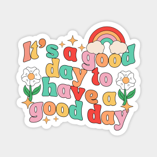 it's A Good Day To Have A Good Day Magnet