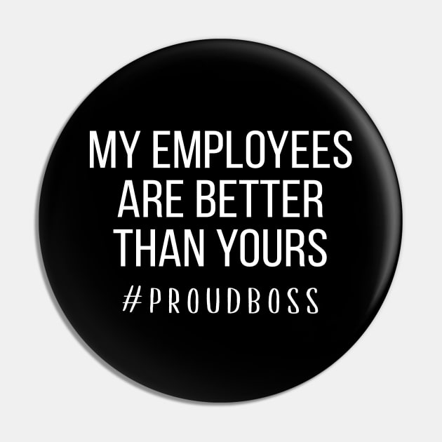 My Employees Are Better Than Yours Pin by sandyrm