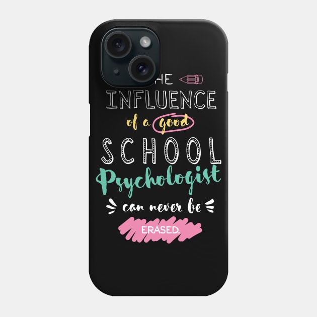School Psychologist Appreciation Gifts - The influence can never be erased Phone Case by BetterManufaktur