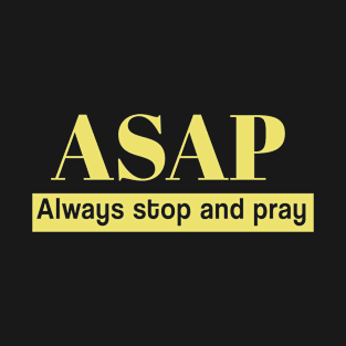 ASAP Always Stop And Pray T-Shirt