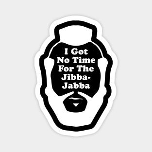 I got no time for the Jibba-Jabba (Mr. T) Magnet