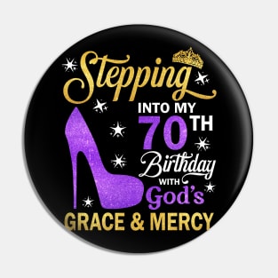 Stepping Into My 70th Birthday With God's Grace & Mercy Bday Pin