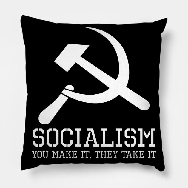 Socialism, You Make It, They Take It - Anti Communist Gift Pillow by Styr Designs