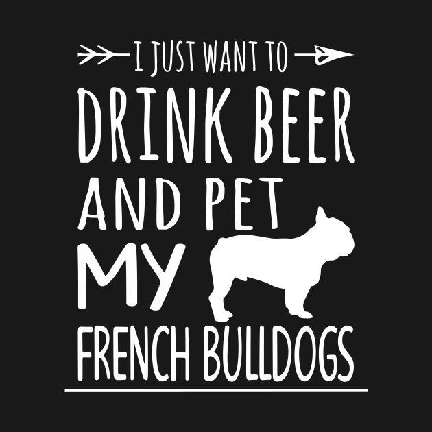 Drink Beer Pet My French Bulldogs by schaefersialice