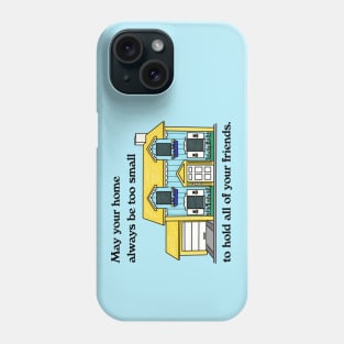 May Your Home Always Be Too Small To Hold All Your Friend Phone Case