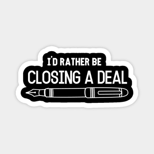 I´d rather be Closing  a Deal! Magnet